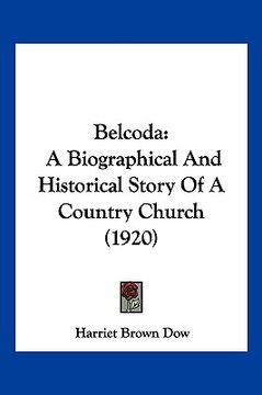 portada belcoda: a biographical and historical story of a country church (1920) (in English)