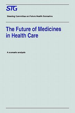 portada the future of medicines in health care: scenario report commissioned by the steering committee on future health scenarios (en Inglés)