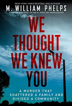 portada We Thought we Knew You: A Terrifying True Story of Secrets, Betrayal, Deception, and Murder (en Inglés)
