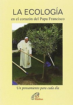 portada LA ECOLOGÍA en el corazón del Papa Francisco: Un pensamiento para cada día (Kairoi)