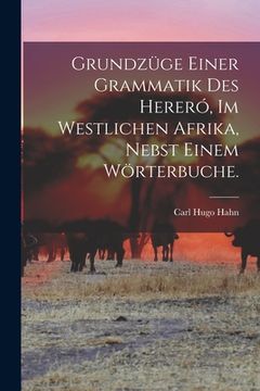 portada Grundzüge einer Grammatik des Hereró, im westlichen Afrika, nebst einem Wörterbuche.