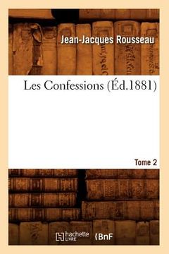 portada Les Confessions. Tome 2 Partie 1: Livre IV-VI (Éd.1881) (in French)