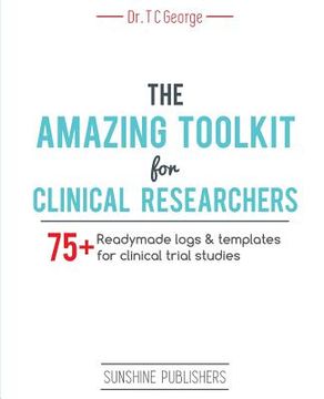 portada The Amazing Toolkit for Clinical Researchers: 75+ ready-made logs & templates for clinical trial studies (en Inglés)
