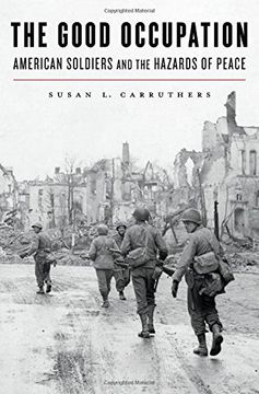 portada The Good Occupation: American Soldiers and the Hazards of Peace (en Inglés)