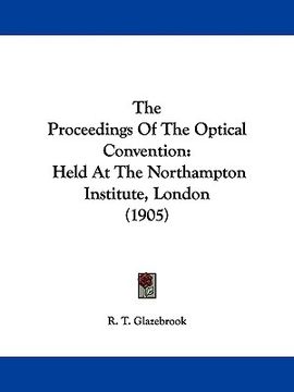 portada the proceedings of the optical convention: held at the northampton institute, london (1905) (in English)