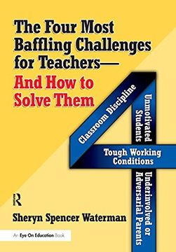 portada The Four Most Baffling Challenges for Teachers and How to Solve Them: Classroom Discipline, Unmotivated Students, Underinvolved or Adversarial Parents (en Inglés)