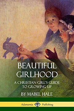 portada Beautiful Girlhood: A Christian Girl's Guide to Growing up (in English)
