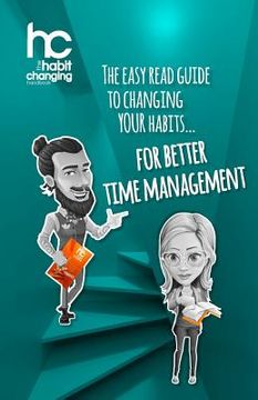 portada The Habit Changing Handbook - For Better Time Management: The easy read guide to changing your habits for better time management (en Inglés)