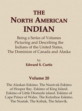 portada The North American Indian Volume 20 - The Alaskan Eskimo, The Nunivak Eskimo of Hooper Bay, Eskimo of King island, Eskimo of Little Diomede island, Es (in English)