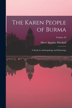 portada The Karen People of Burma: A Study in Anthropology and Ethnology; Volume 26 (en Inglés)