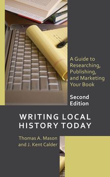 portada Writing Local History Today: A Guide to Researching, Publishing, and Marketing Your Book (en Inglés)