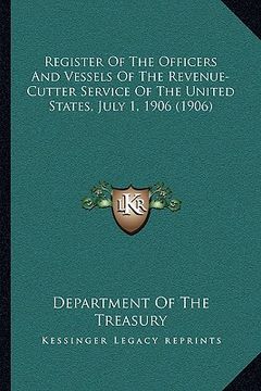 portada register of the officers and vessels of the revenue-cutter service of the united states, july 1, 1906 (1906) (in English)