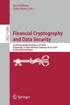 portada Financial Cryptography and Data Security: 23rd International Conference, FC 2019, Frigate Bay, St. Kitts and Nevis, February 18-22, 2019, Revised Sele (en Inglés)