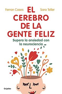 portada El Cerebro de la Gente Feliz: Supera la Ansiedad con Ayuda de la Neurociencia