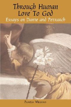 portada through human love to god: essays on dante and petrarch (en Inglés)
