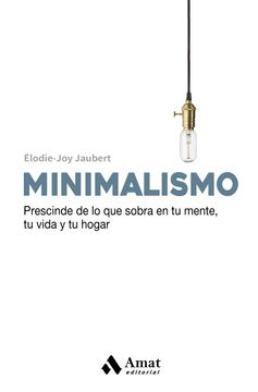 portada Minimalismo: Prescinde de lo que Sobra en tu Mente , tu Vida y tu Hogar. (in Spanish)