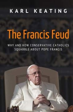portada The Francis Feud: Why and how Conservative Catholics Squabble About Pope Francis 
