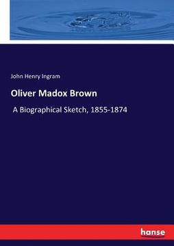 portada Oliver Madox Brown: A Biographical Sketch, 1855-1874