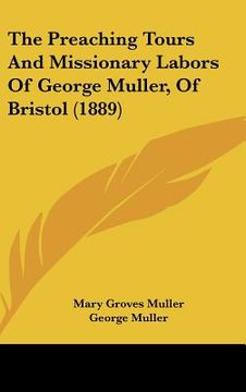 portada the preaching tours and missionary labors of george muller, of bristol (1889) (en Inglés)