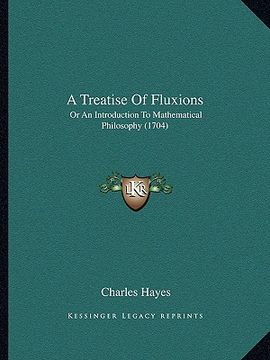 portada a treatise of fluxions a treatise of fluxions: or an introduction to mathematical philosophy (1704) or an introduction to mathematical philosophy (1 (en Inglés)