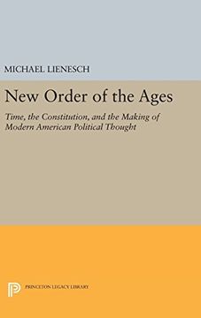 portada New Order of the Ages: Time, the Constitution, and the Making of Modern American Political Thought (Princeton Legacy Library) 