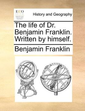 portada the life of dr. benjamin franklin. written by himself. (in English)