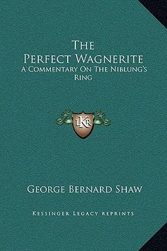 portada the perfect wagnerite: a commentary on the niblung's ring (en Inglés)