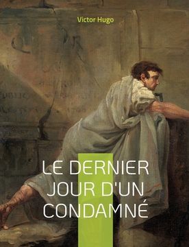portada Le Dernier Jour d'un condamné: Plaidoyer politique pour l'abolition de la peine de mort (in French)