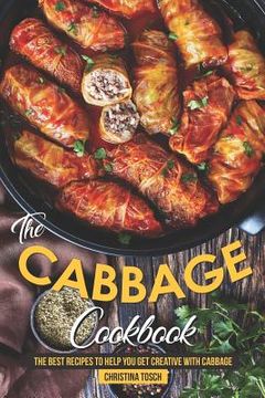 portada The Cabbage Cookbook: The Best Recipes to Help You Get Creative with Cabbage (en Inglés)