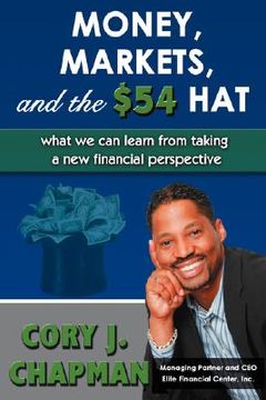 portada money, markets, and the $54 hat: what we can learn from taking a new financial perspective (en Inglés)