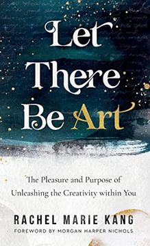 portada Let There be Art: The Pleasure and Purpose of Unleashing the Creativity Within you (in English)