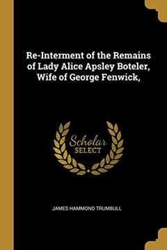 portada Re-Interment of the Remains of Lady Alice Apsley Boteler, Wife of George Fenwick, (in English)