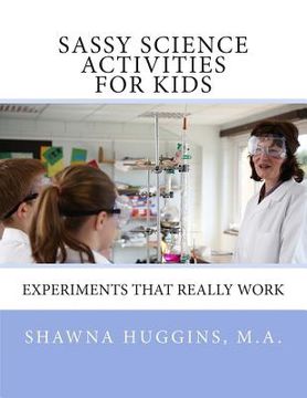 portada Sassy Science Activities For Kids: Experiments That Really Work (en Inglés)