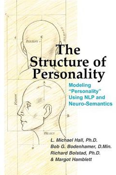 portada the structure of personality: modeling "personality" using nlp and neuro-semantics (en Inglés)