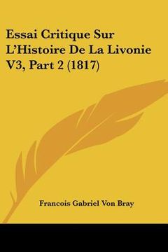 portada Essai Critique Sur L'Histoire De La Livonie V3, Part 2 (1817) (en Francés)