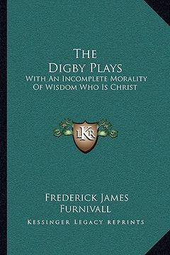 portada the digby plays: with an incomplete morality of wisdom who is christ (en Inglés)