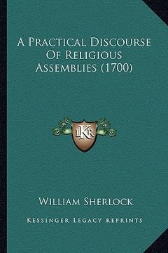 portada a practical discourse of religious assemblies (1700) (en Inglés)