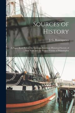 portada Sources of History: a Paper Read Before the German-American Historical Society of New York and the Pionier-verein of Philadelphia (in English)