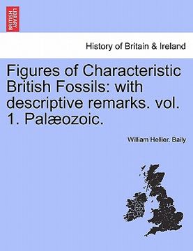portada figures of characteristic british fossils: with descriptive remarks. vol. 1. pal ozoic. (en Inglés)