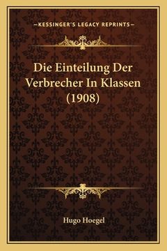 portada Die Einteilung Der Verbrecher In Klassen (1908) (en Alemán)