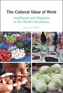 portada The Cultural Value of Work: Livelihoods and Migration in the World'S Economies (en Inglés)