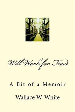 portada Will Work for Food: A Bit of a Memoir (en Inglés)