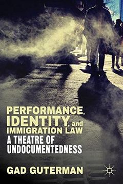 portada Performance, Identity, and Immigration Law: A Theatre of Undocumentedness