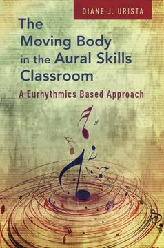 portada The Moving Body in the Aural Skills Classroom: A Eurythmics Based Approach (en Inglés)