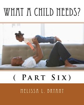 portada What A Child Needs?: ( Part Six)