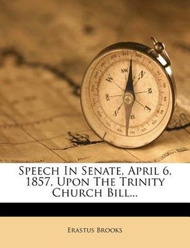 portada speech in senate, april 6, 1857, upon the trinity church bill... (en Inglés)