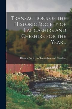 portada Transactions of the Historic Society of Lancashire and Cheshire for the Year ..; 67 (en Inglés)
