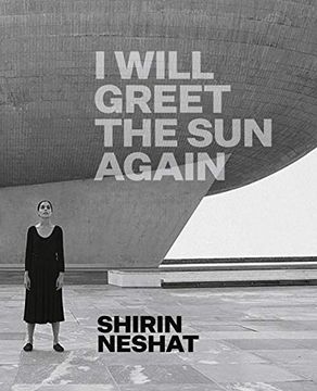 portada Shirin Neshat: I Will Greet the sun Again (en Inglés)