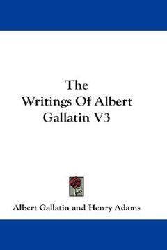 portada the writings of albert gallatin v3 (en Inglés)