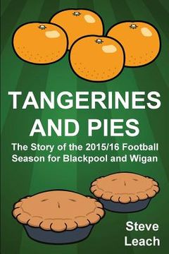 portada Tangerines and Pies: The Story of the 2015/16 Football Season for Blackpool and Wigan (en Inglés)